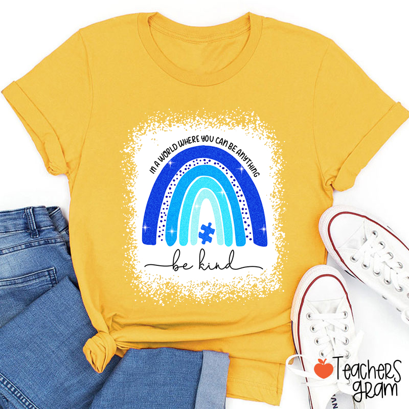 In A World Where You Can Be Anything Be Kind Teacher T-Shirt