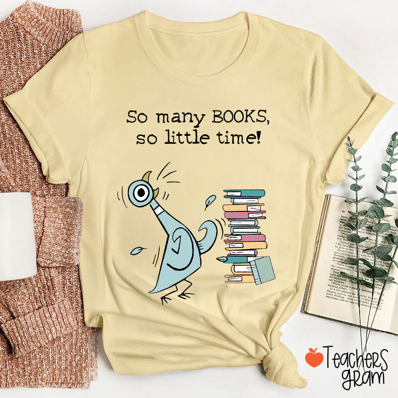 So Many Books So Little Time Teacher T-Shirt