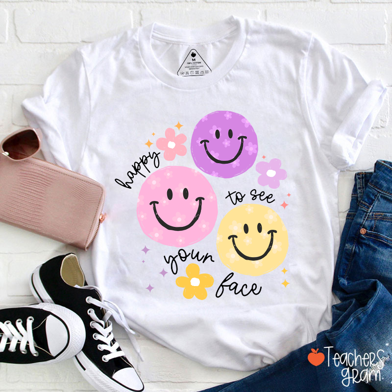 Happy To See Your Face Teacher T-Shirt