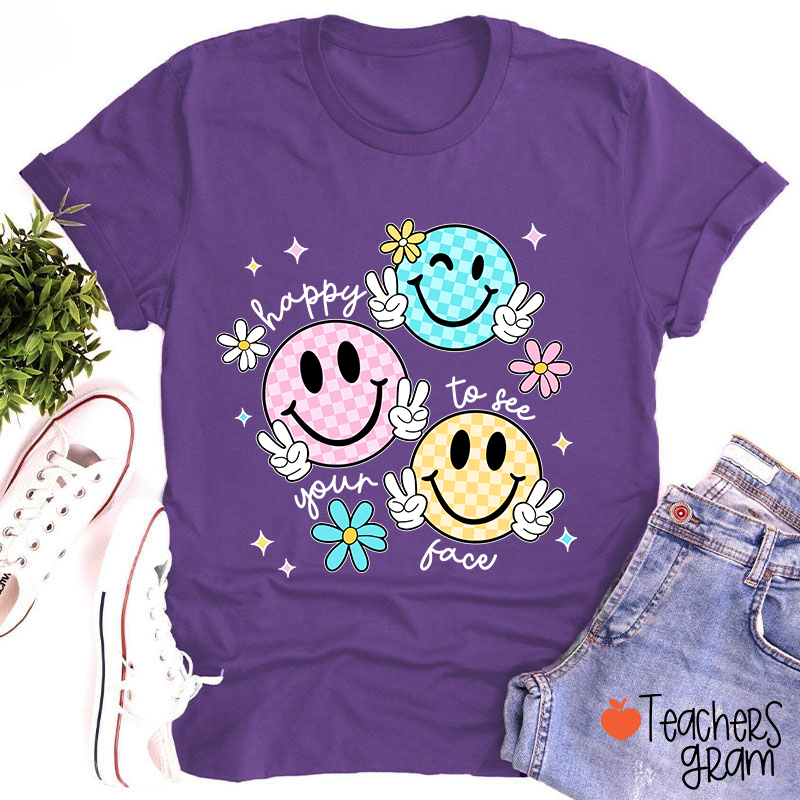 Happy To See Your Face Teacher T-Shirt