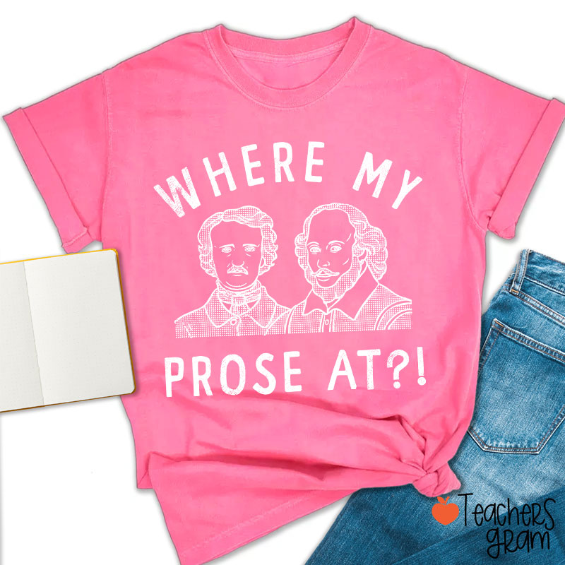 Where My Prose At Teacher T-Shirt