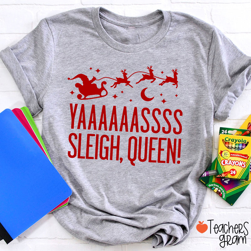 Yaaaaassss Sleigh Queen Teacher T-Shirt
