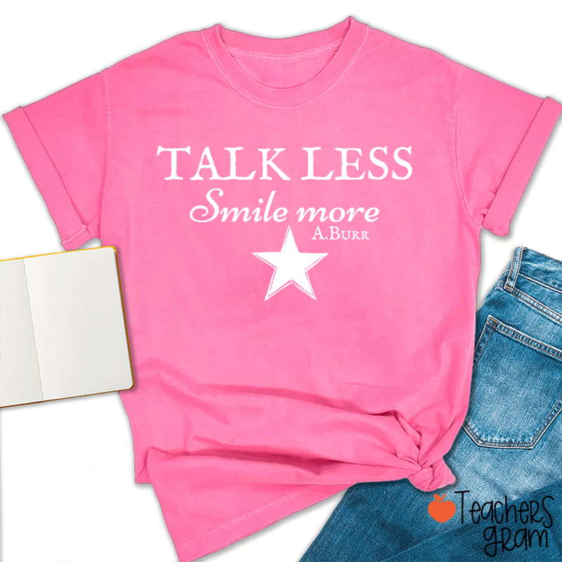 Talk Less Smile More A.Burr Teacher T-Shirt
