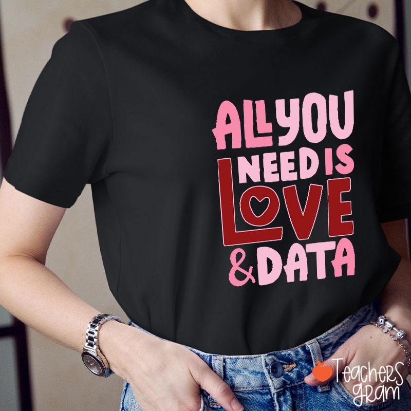 All You Need Is Love And Data Teacher T-Shirt