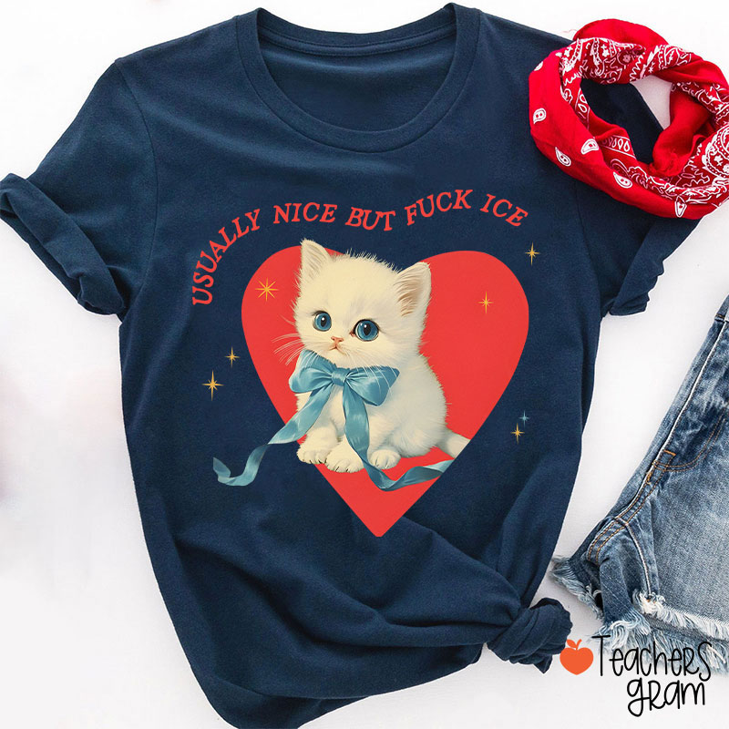 Usually Nice But Fuck Ice Teacher T-Shirt