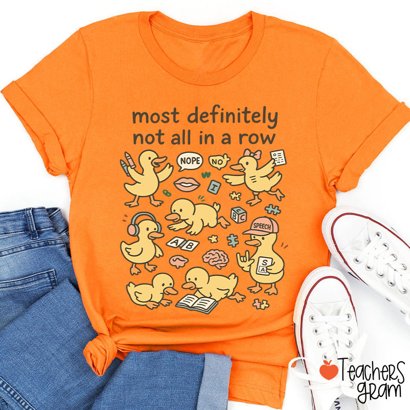 Most Definitely Not All In A Row Ducklings Teacher T-Shirt