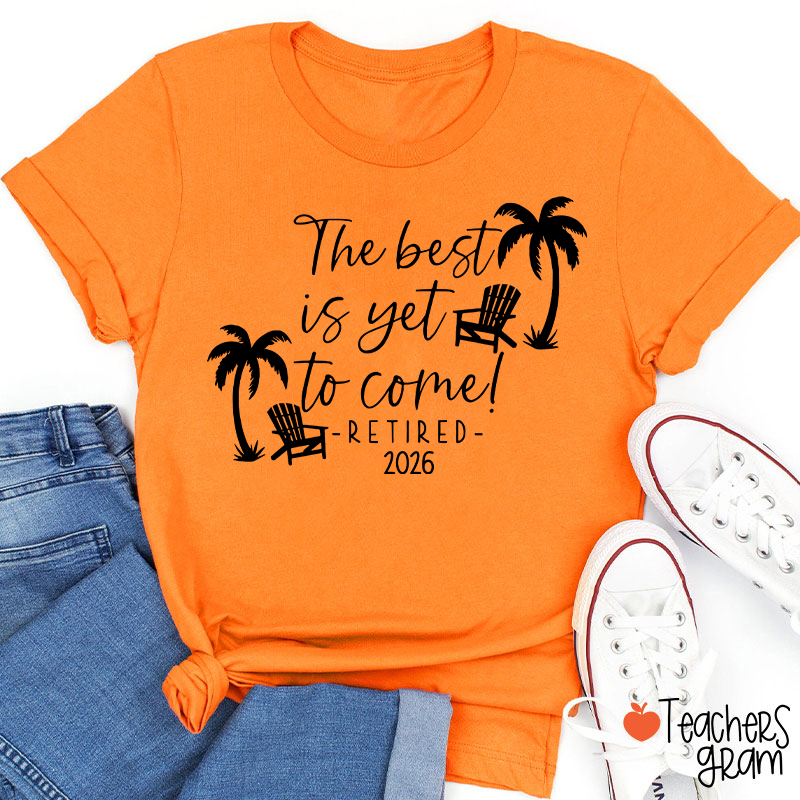 Personalized The Best Is Yet To Come Retired Teacher T-Shirt