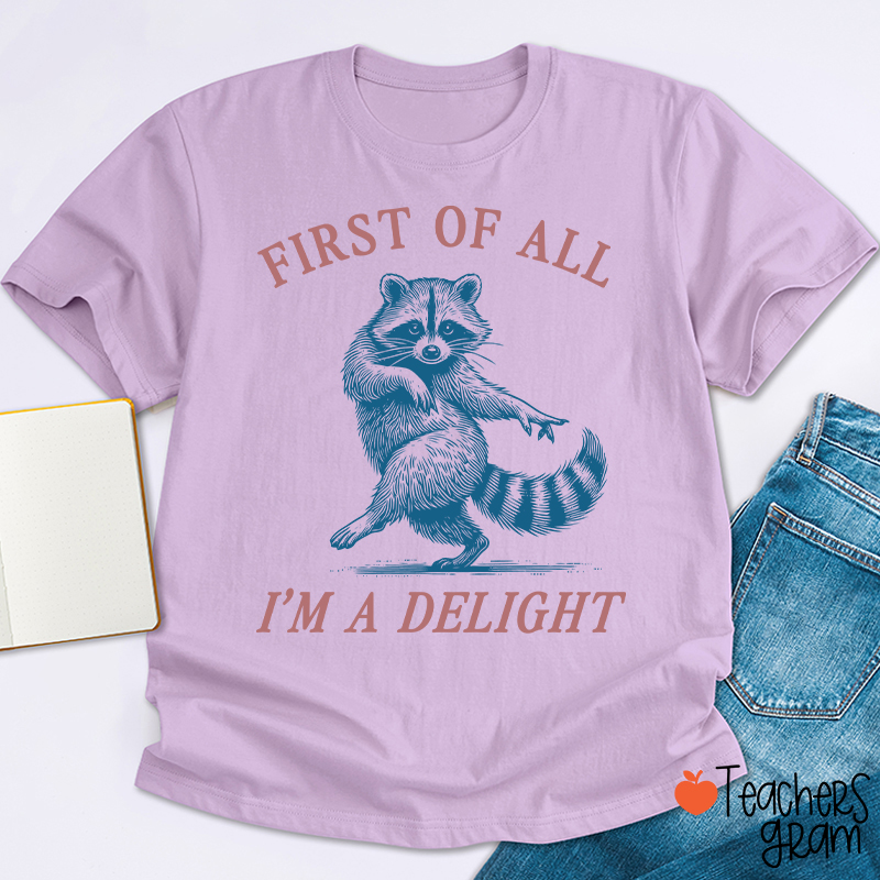 First Of All I'm A Delight Teacher T-Shirt