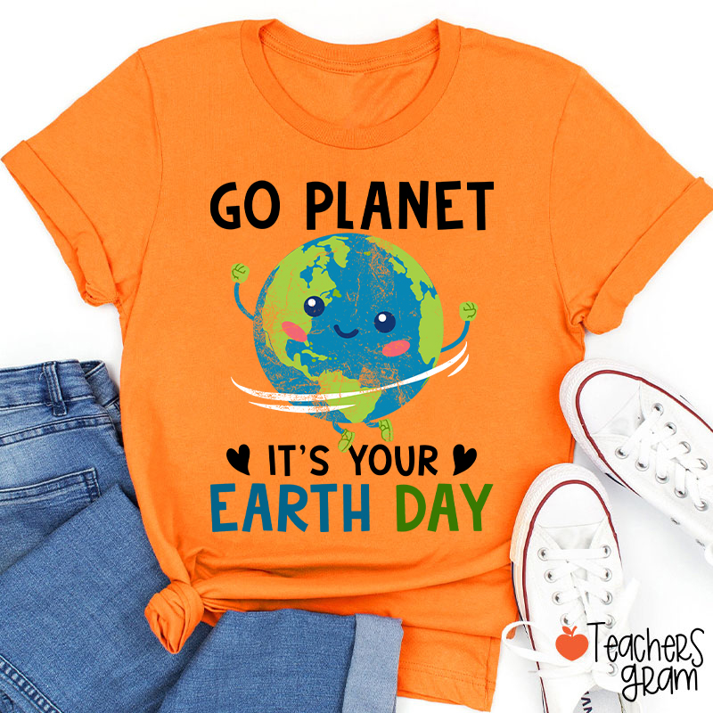 Go Planet It's Your Earth Day Teacher T-Shirt