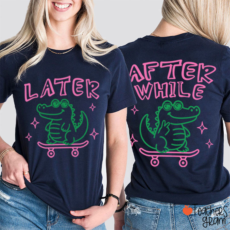 Funny Summer Later Gator After While Crocodile Teacher Two Sided T-Shirt