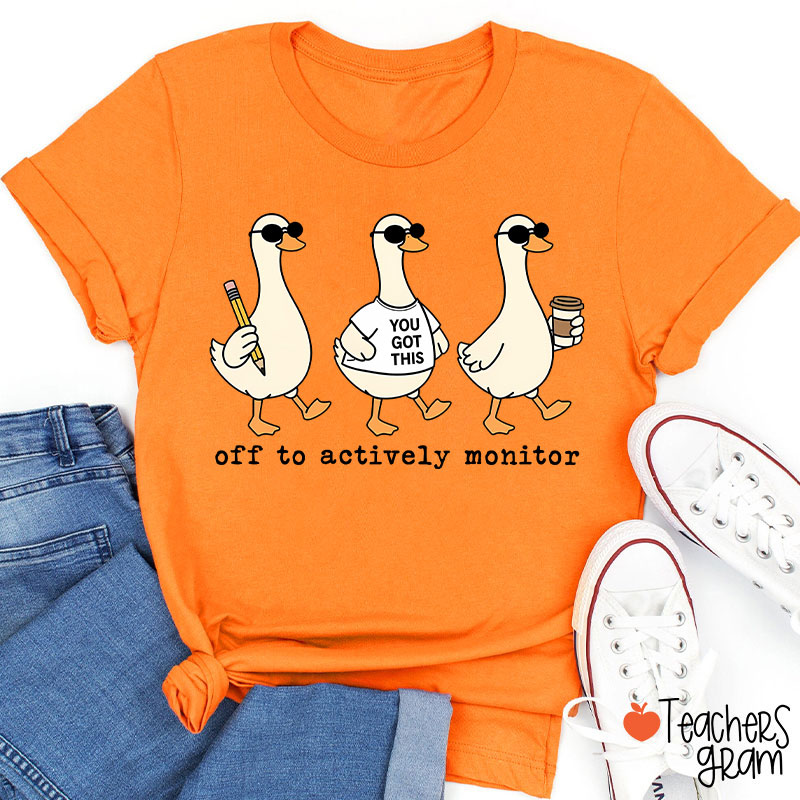 Off To Actively Monitor You Got This Teacher T-Shirt