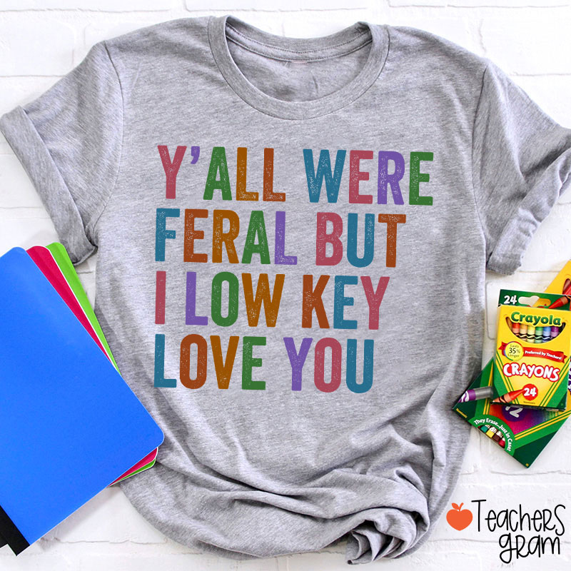 Preppy Style Y'all Were Feral But I Low Key Love You Teacher T-Shirt
