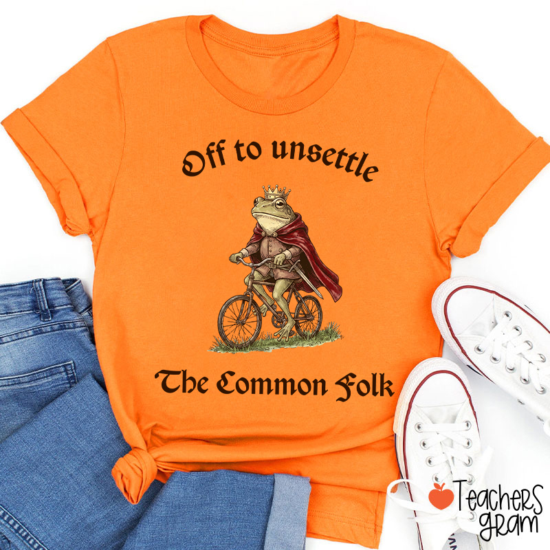 Off To Unsettle The Common Folk Teacher T-Shirt