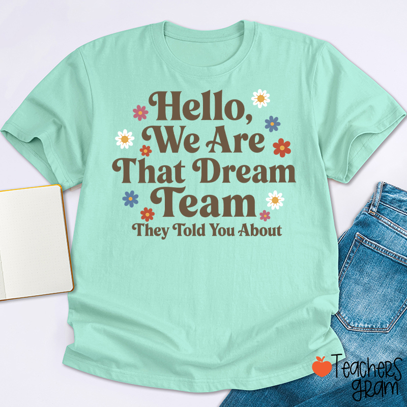 Hello We Are That Dream Team Floral Teacher T-Shirt