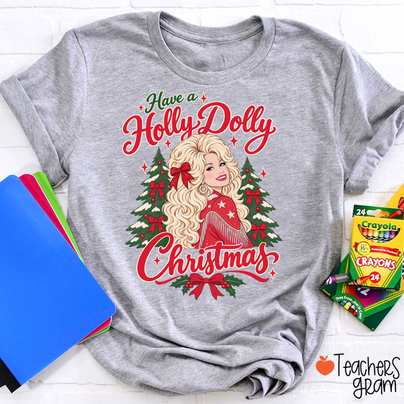 Have a Holly Dolly Christmas Teacher T-Shirt