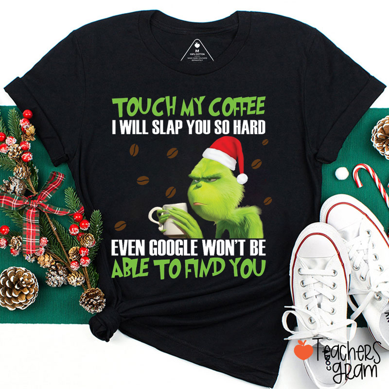 Touch My Coffee I Will Slap You So Hard Teacher T-Shirt