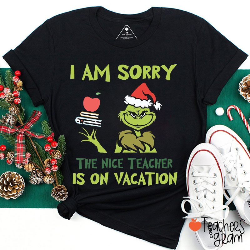 I Am Sorry The Nice Teacher Is On Vacation Teacher T-Shirt
