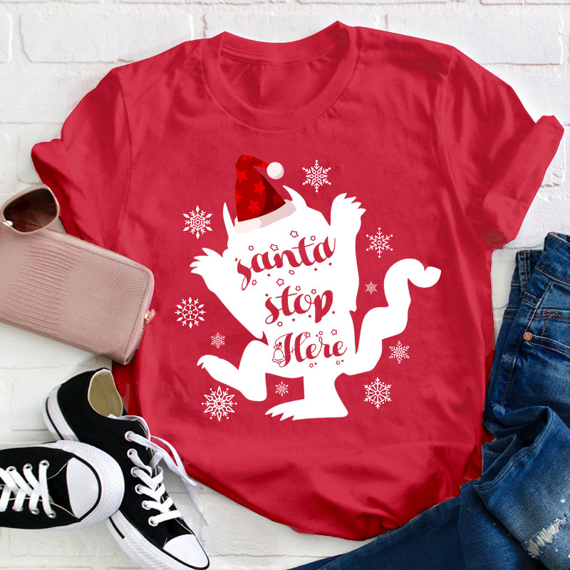 Santa Stop Here Teacher T-Shirt