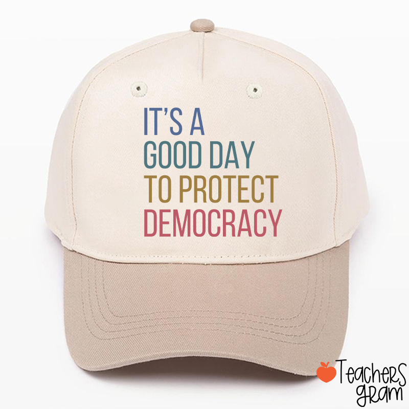 It's A Good Day To Protect Democracy Teacher Baseball Cap