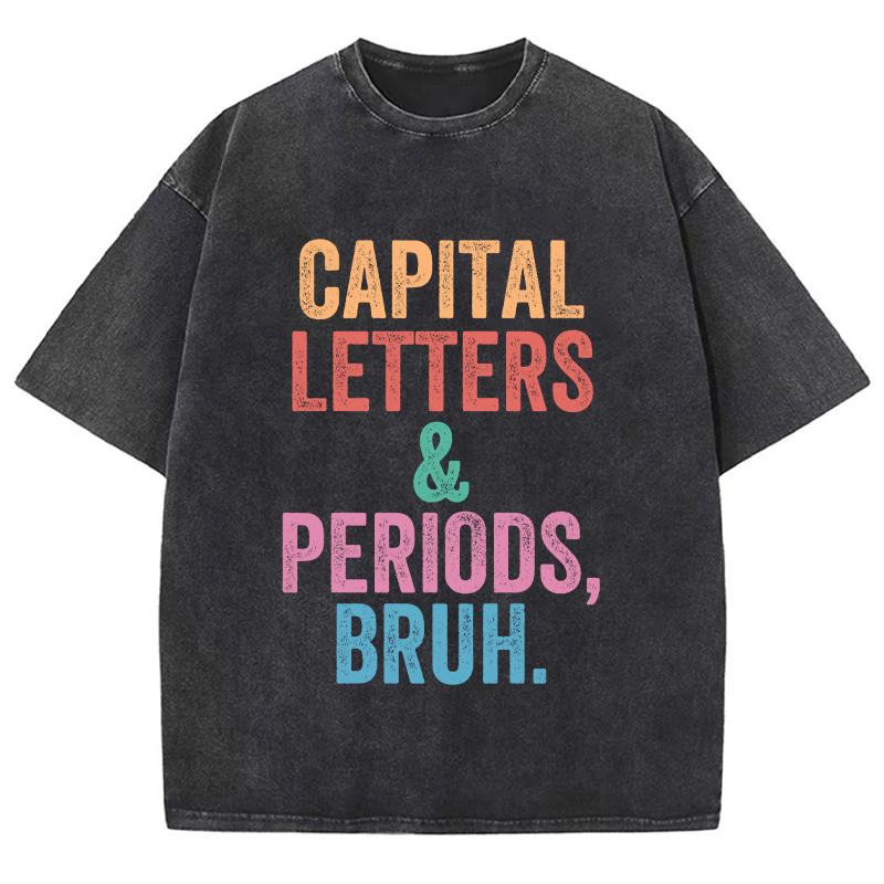 Capital Letters Periods Bruh Teacher Washed T-Shirt