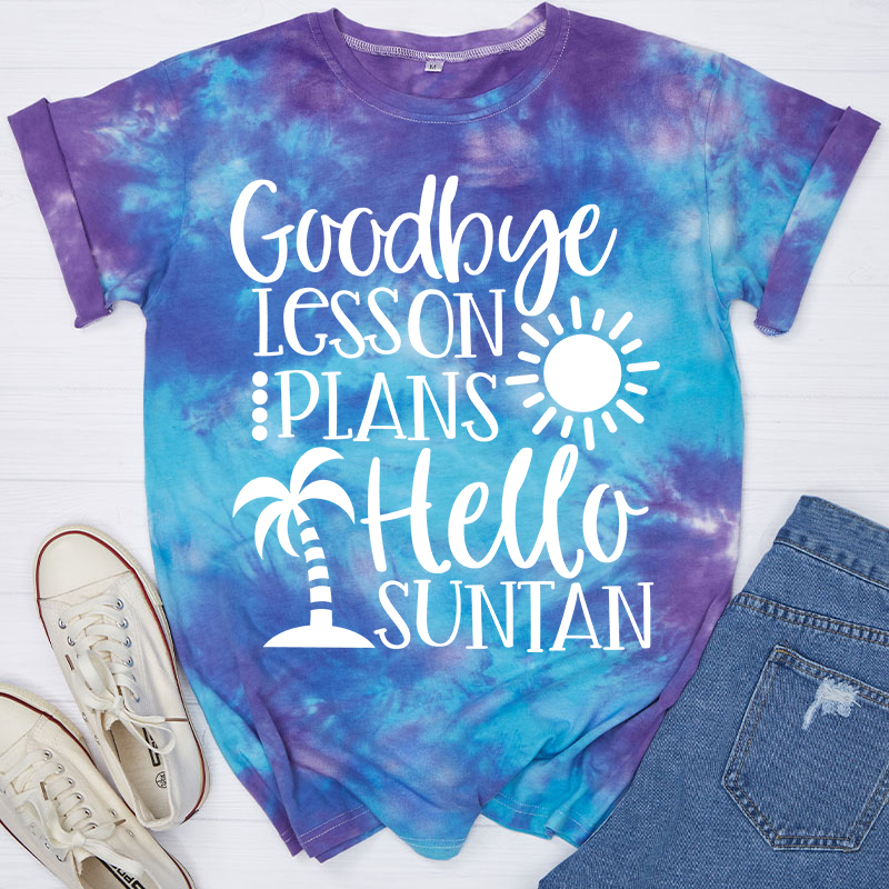 Goodbye Lesson Plans Hello Suntan Teacher Tie-dye T-Shirt