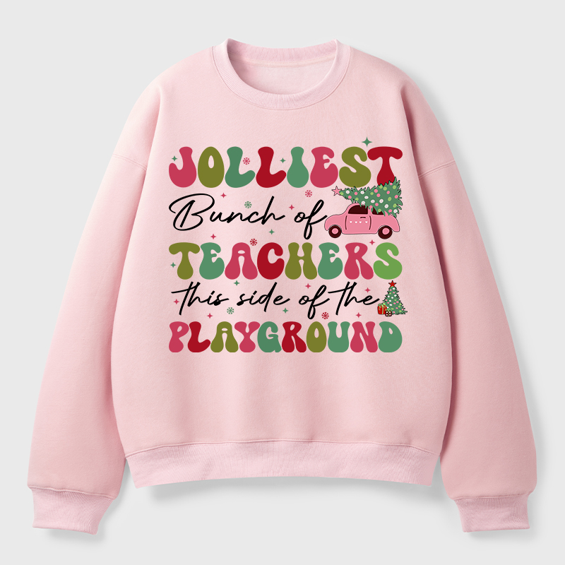 Jolliest Bunch Of Teachers This Side Of The Playground Teacher Fleece Sweatshirt