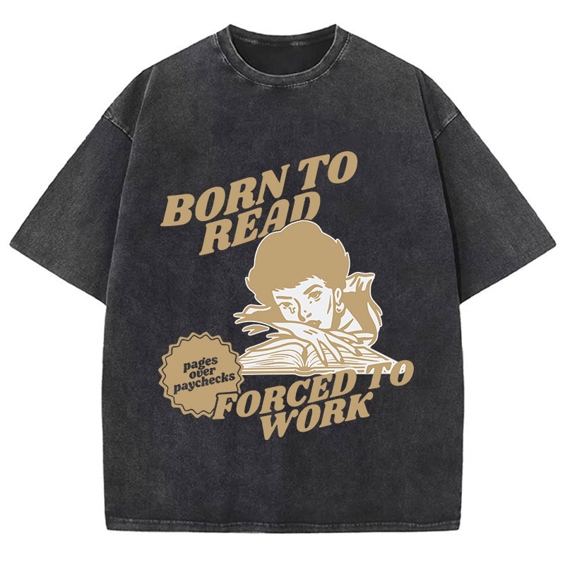 Born To Read Forced To Work Teacher Washed T-Shirt