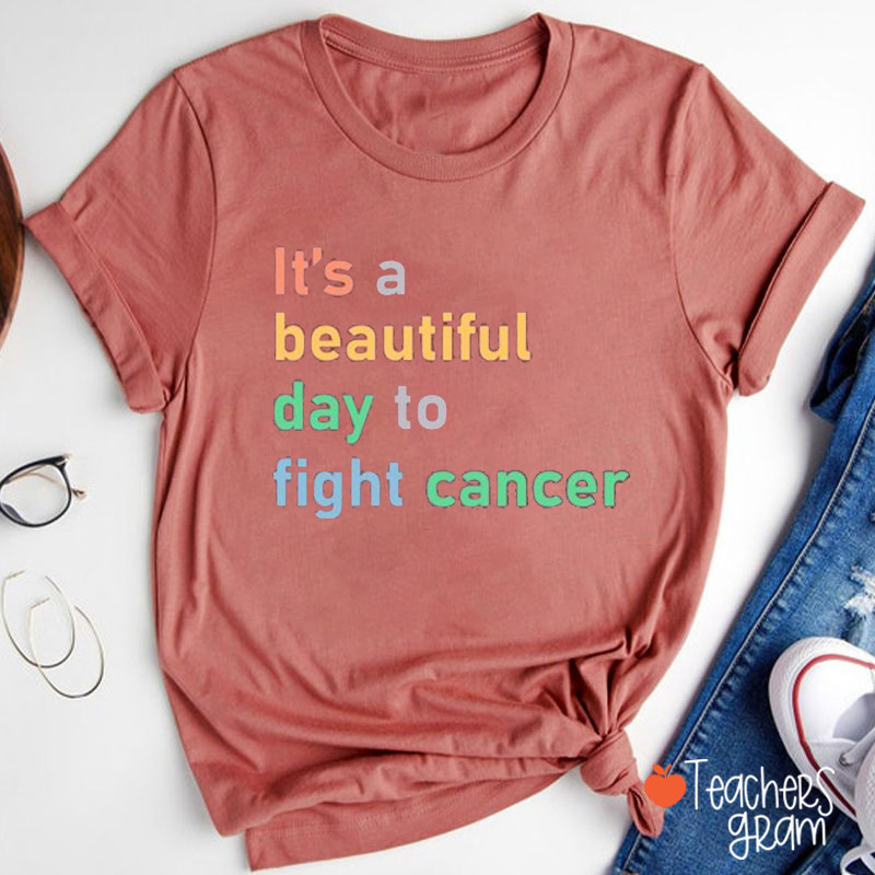 It's A Beautiful Day To Fight Cancer Teacher T-Shirt