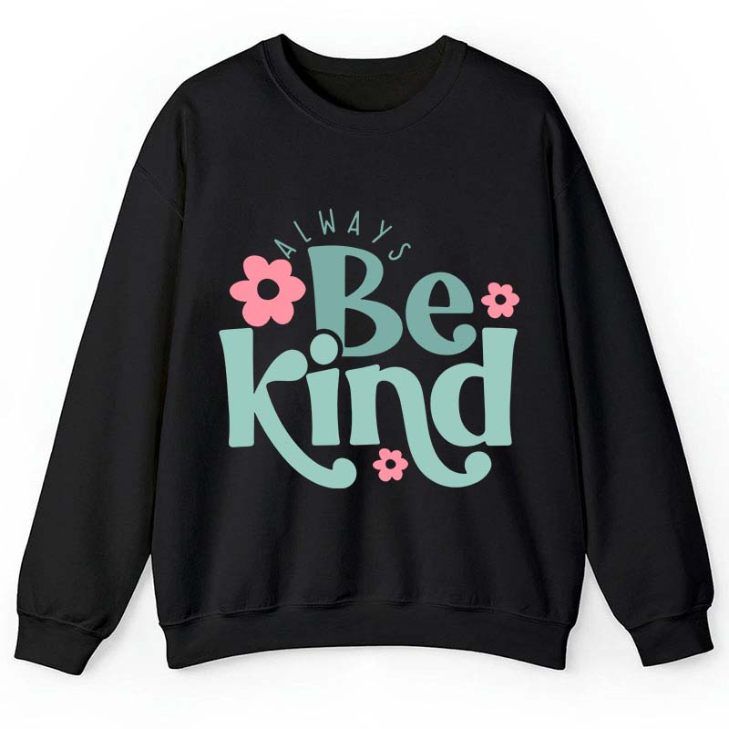 Always Be Kind Teacher Sweatshirt
