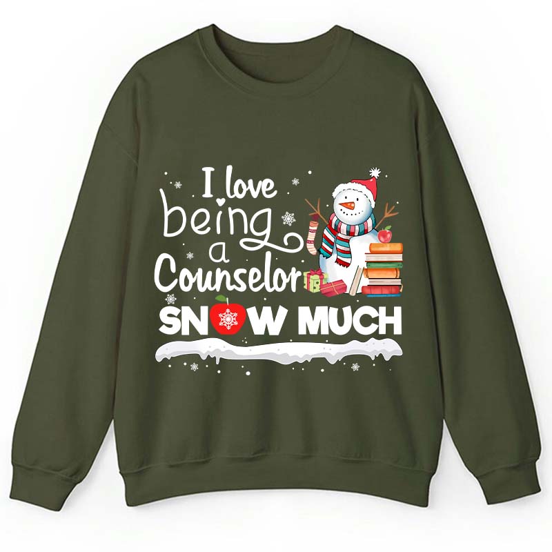 I love Being A Counselor Snow Much Teacher Sweatshirt