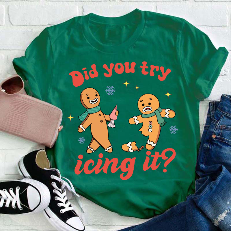 Did You Try Icing It Teacher T-Shirt