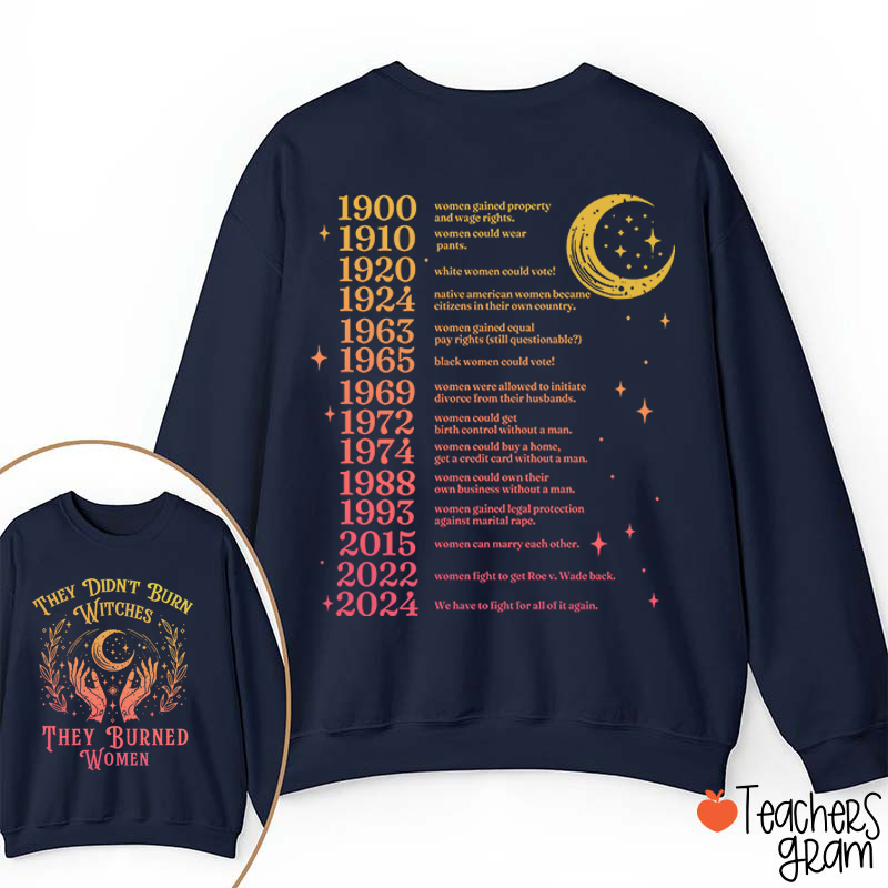 They Didn't Burn Witches They Burned Women Teacher Two Sided Sweatshirt