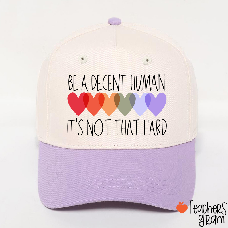 Be A Decent Human It's Not That Hard Teacher Baseball Cap