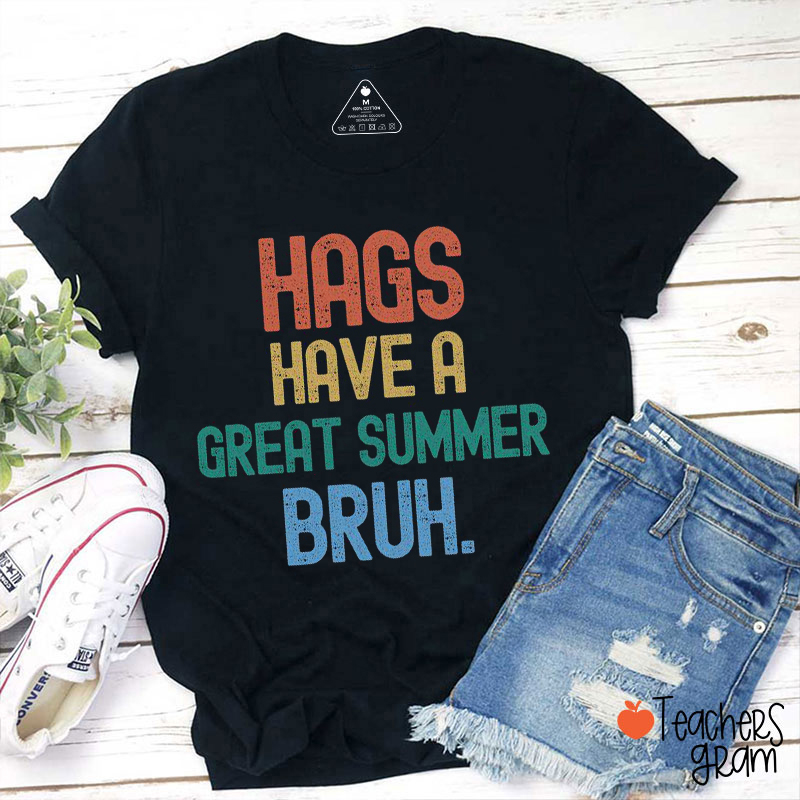 Hags Have A Great Summer Bruh Teacher T-Shirt