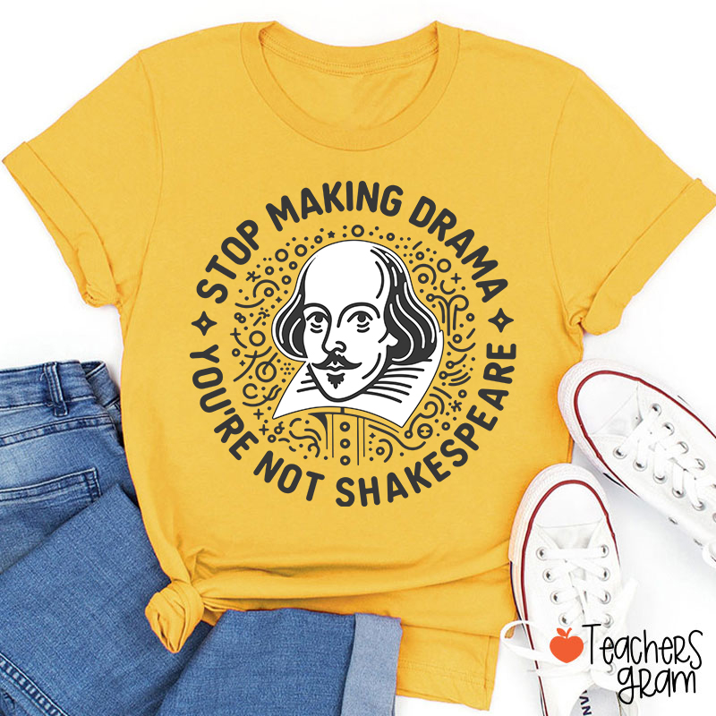 Stop Making Drama Teacher T-Shirt