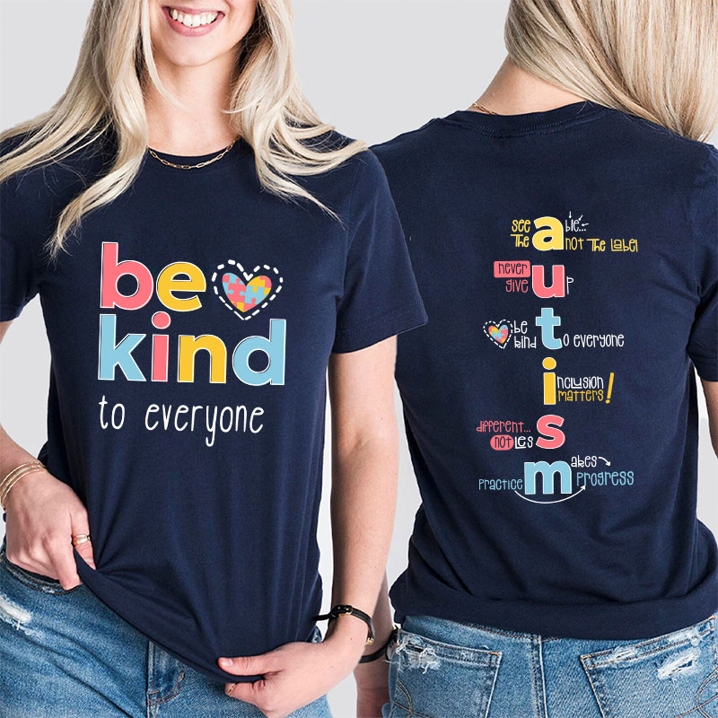 Be Kind To Everyone Autism Teacher Two Sided T-Shirt