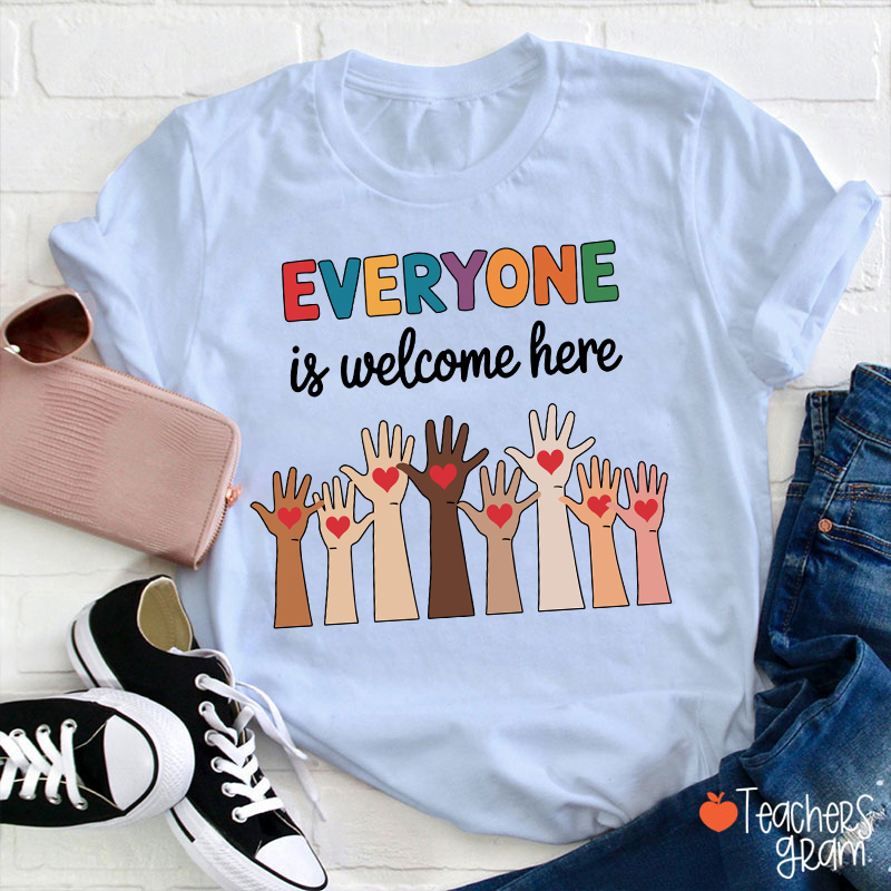 Everyone Is Welcome Here Teacher T-Shirt