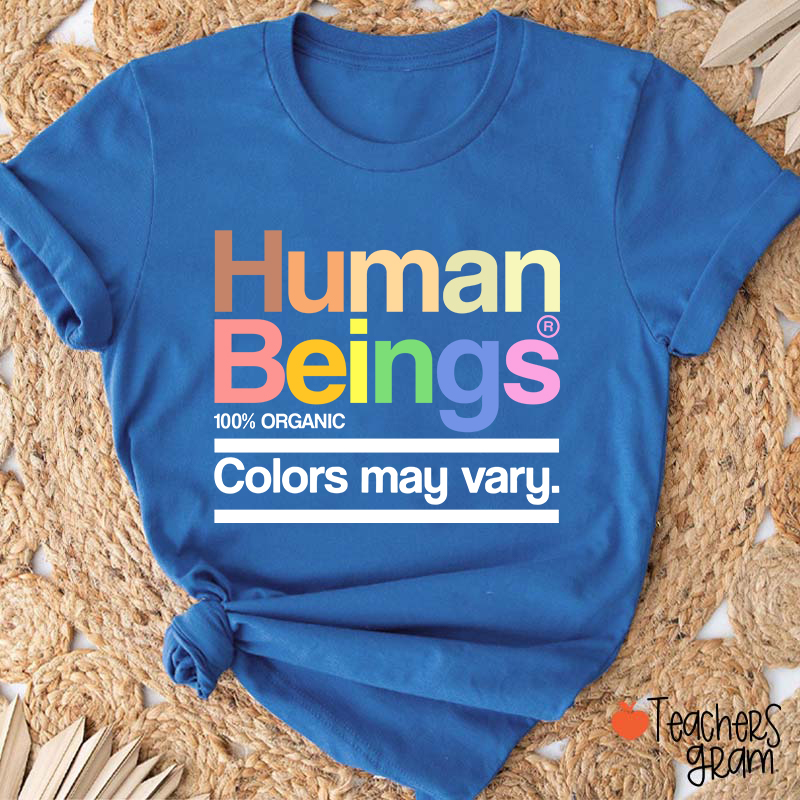 Human Beings Colors May Vary Teacher T-Shirt