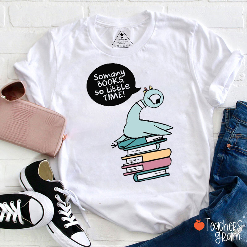 So Many Books So Little Time Humor Pigeon Teacher T-Shirt