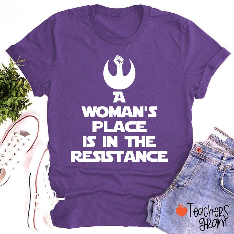 A Woman's Place Is In The Resistance Women's Rights Teacher T-Shirt