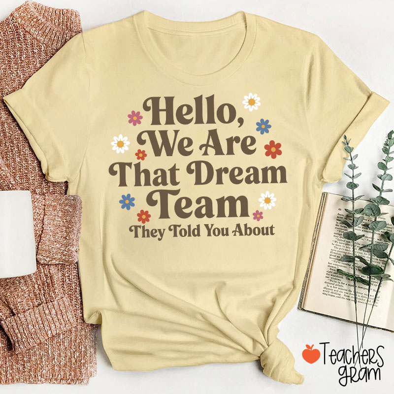Hello We Are That Dream Team Floral Teacher T-Shirt