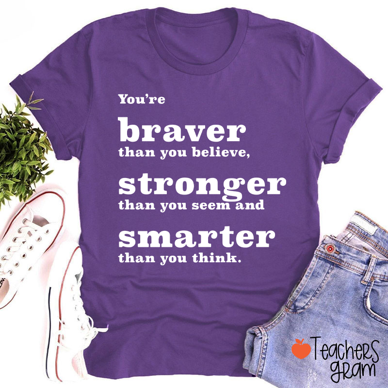 You're Braver Than You Believe Teacher T-Shirt