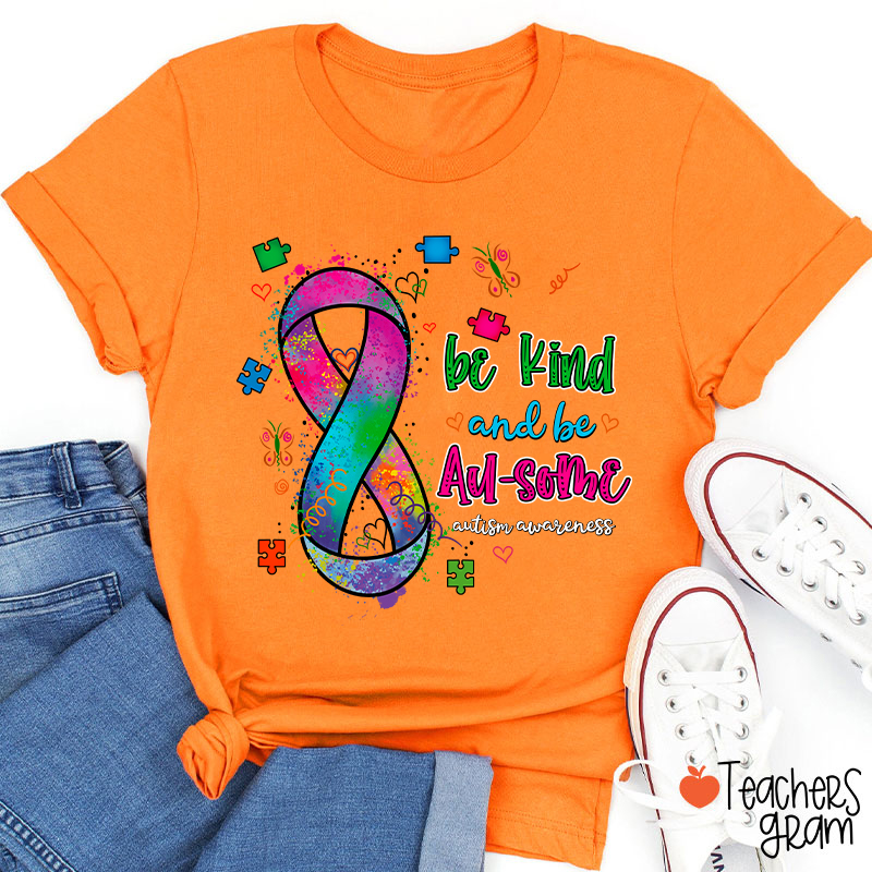 Be Kind And Be Au-some Autism Awareness Teacher T-Shirt