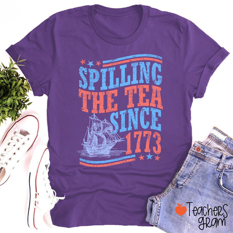 Spilling The Tea Since 1773 Teacher T-Shirt