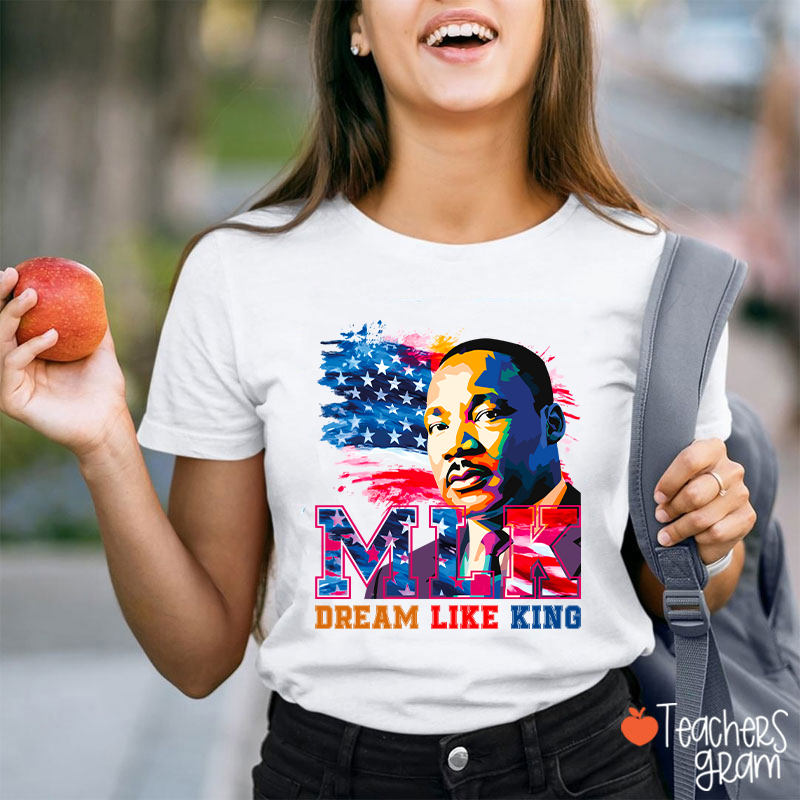 Dream Like King Teacher T-Shirt