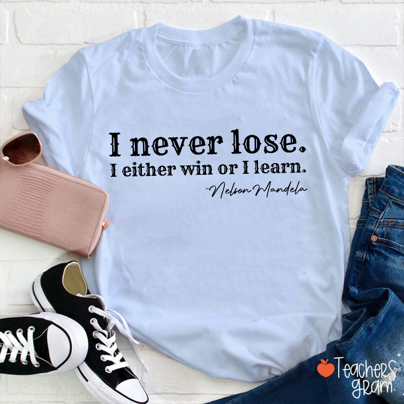 I Never Lose I Either Win Or Learn Teacher T-Shirt