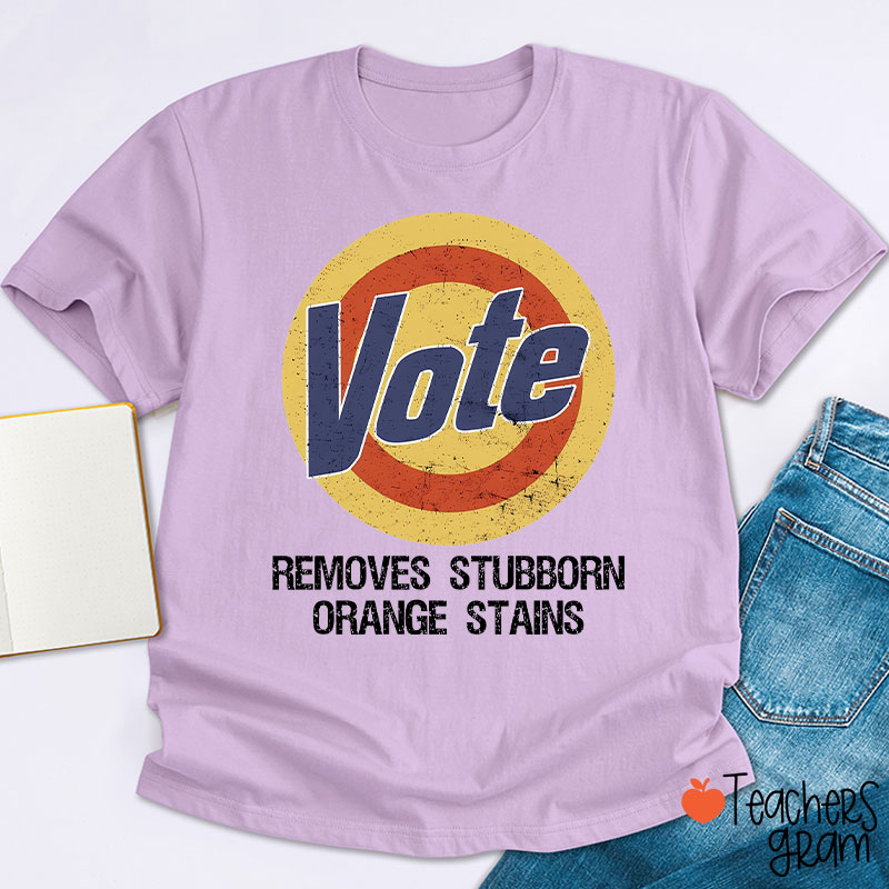 Vote Removes Stubborn Orange Stains Teacher T-Shirt