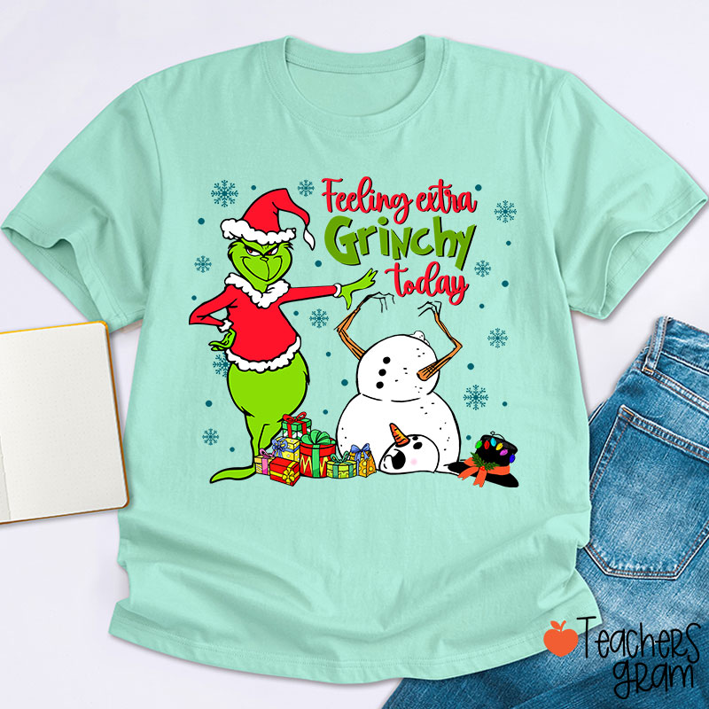 Feeling Extra Grinchy Today Teacher T-Shirt