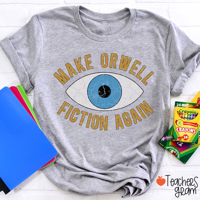 Make Orwell Fiction Again Teacher T-Shirt