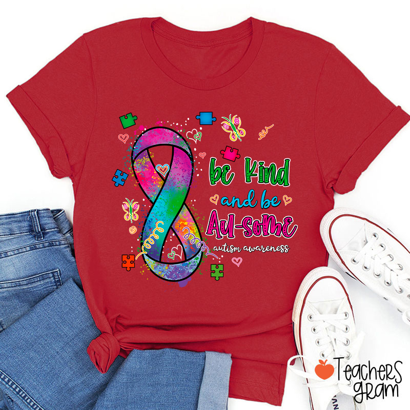 Be Kind And Be Au-some Autism Awareness Teacher T-Shirt